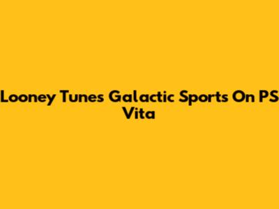 Looney Tunes Galactic Sports On PS Vita