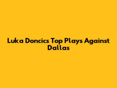 Luka Doncic's Top Plays Against Dallas