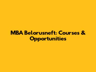 MBA Belorusneft: Courses & Opportunities