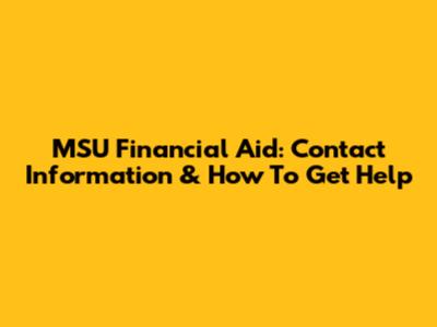 MSU Financial Aid: Contact Information & How To Get Help