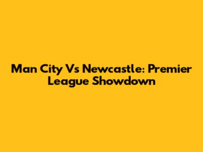 Man City Vs Newcastle: Premier League Showdown