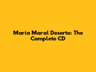 Maria Maral Deserto: The Complete CD