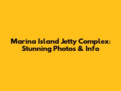 Marina Island Jetty Complex: Stunning Photos & Info