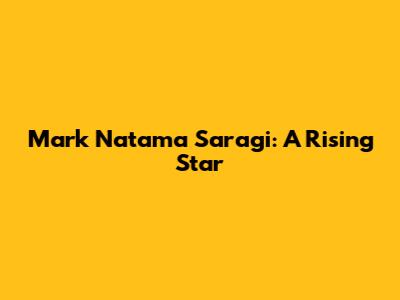 Mark Natama Saragi: A Rising Star
