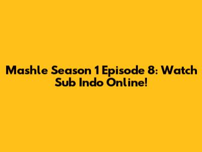 Mashle Season 1 Episode 8: Watch Sub Indo Online!
