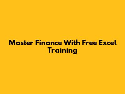 Master Finance With Free Excel Training