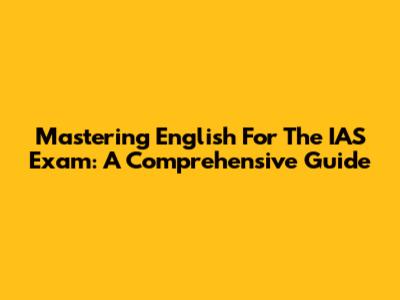 Mastering English For The IAS Exam: A Comprehensive Guide