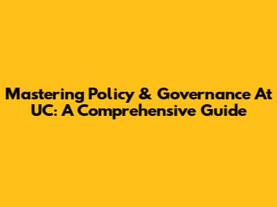 Mastering Policy & Governance At UC: A Comprehensive Guide