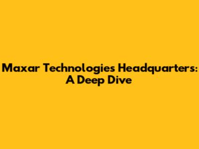 Maxar Technologies Headquarters: A Deep Dive