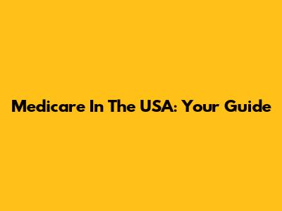 Medicare In The USA: Your Guide