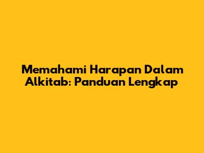 Memahami Harapan Dalam Alkitab: Panduan Lengkap