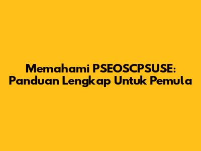 Memahami PSEOSCPSUSE: Panduan Lengkap Untuk Pemula