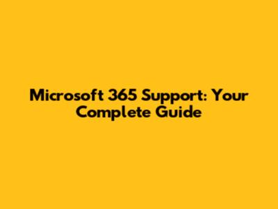 Microsoft 365 Support: Your Complete Guide