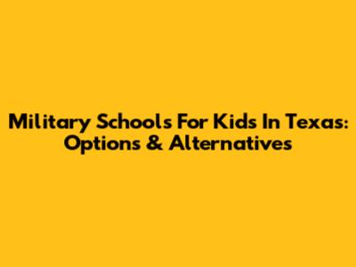 Military Schools For Kids In Texas: Options & Alternatives