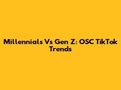 Millennials Vs Gen Z: OSC TikTok Trends