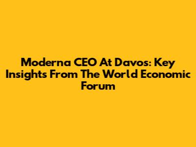 Moderna CEO At Davos: Key Insights From The World Economic Forum
