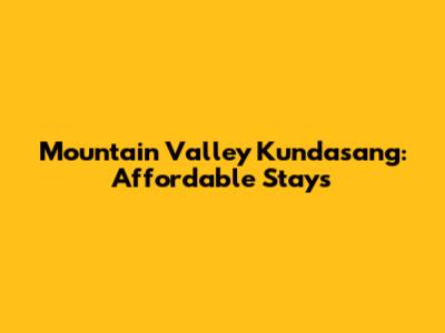 Mountain Valley Kundasang: Affordable Stays