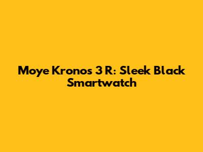 Moye Kronos 3 R: Sleek Black Smartwatch