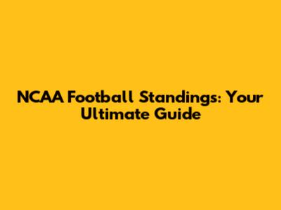 NCAA Football Standings: Your Ultimate Guide