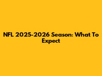 NFL 2025-2026 Season: What To Expect