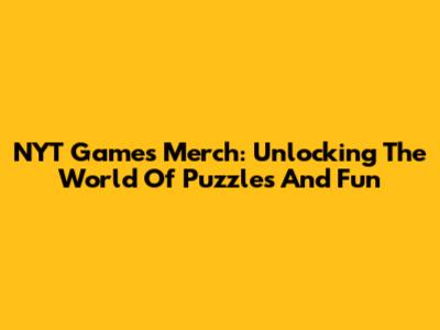 NYT Games Merch: Unlocking The World Of Puzzles And Fun