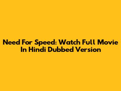 Need For Speed: Watch Full Movie In Hindi Dubbed Version