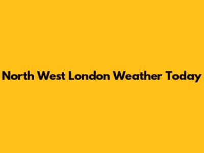 North West London Weather Today