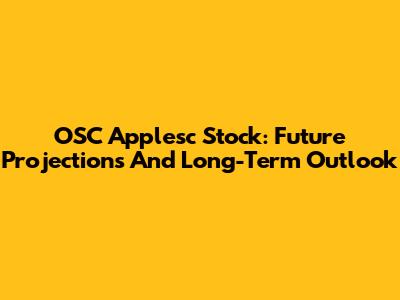 OSC Applesc Stock: Future Projections And Long-Term Outlook