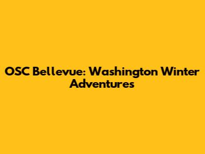 OSC Bellevue: Washington Winter Adventures