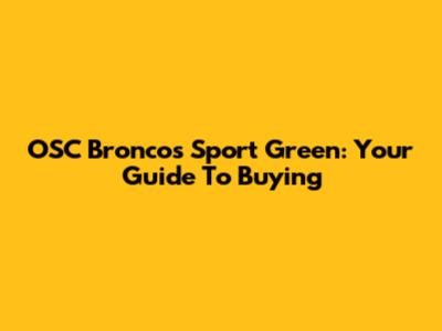 OSC Broncos Sport Green: Your Guide To Buying