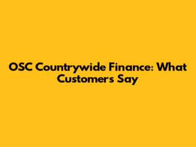 OSC Countrywide Finance: What Customers Say