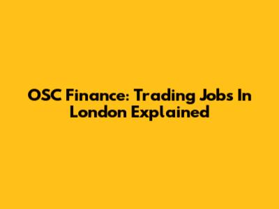 OSC Finance: Trading Jobs In London Explained