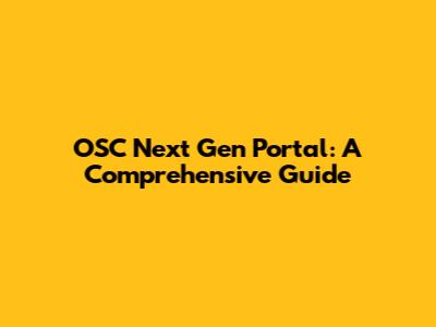 OSC Next Gen Portal: A Comprehensive Guide