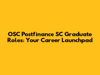 OSC Postfinance SC Graduate Roles: Your Career Launchpad