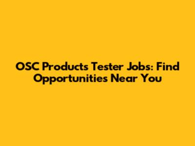 OSC Products Tester Jobs: Find Opportunities Near You