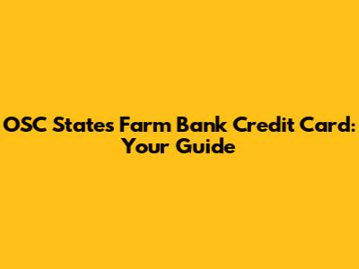 OSC States Farm Bank Credit Card: Your Guide