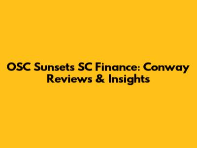 OSC Sunsets SC Finance: Conway Reviews & Insights