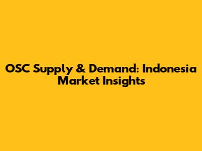 OSC Supply & Demand: Indonesia Market Insights