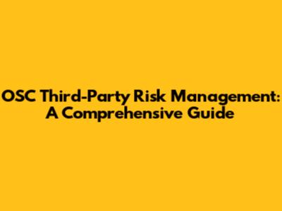 OSC Third-Party Risk Management: A Comprehensive Guide