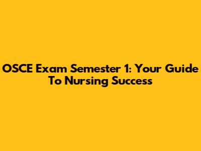 OSCE Exam Semester 1: Your Guide To Nursing Success