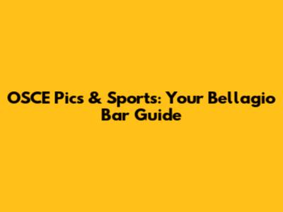 OSCE Pics & Sports: Your Bellagio Bar Guide