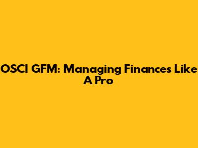 OSCI GFM: Managing Finances Like A Pro