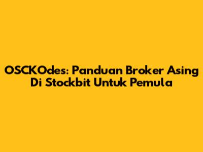 OSCKOdes: Panduan Broker Asing Di Stockbit Untuk Pemula
