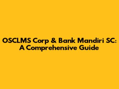 OSCLMS Corp & Bank Mandiri SC: A Comprehensive Guide