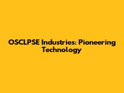 OSCLPSE Industries: Pioneering Technology