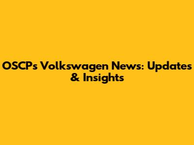 OSCP's Volkswagen News: Updates & Insights