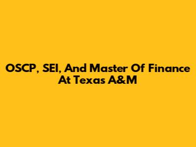 OSCP, SEI, And Master Of Finance At Texas A&M