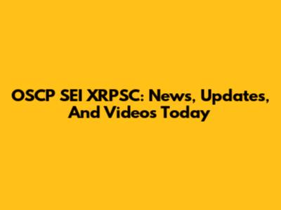 OSCP SEI XRPSC: News, Updates, And Videos Today