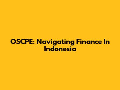 OSCPE: Navigating Finance In Indonesia