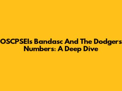 OSCPSEI's Bandasc And The Dodgers' Numbers: A Deep Dive